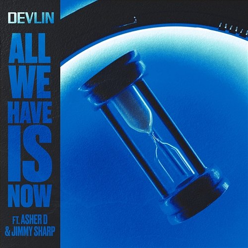 All We Have Is Now Devlin, Asher D, Jimmy Sharp