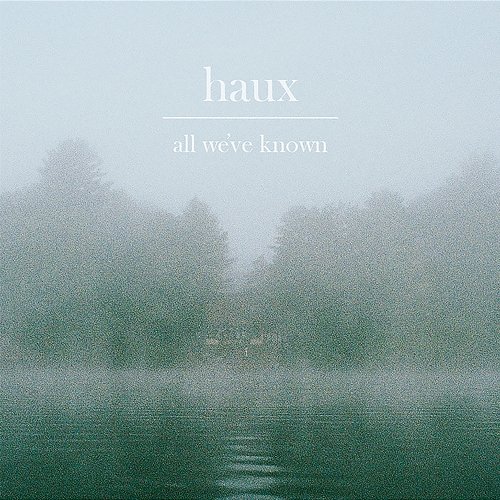 All We've Known Haux