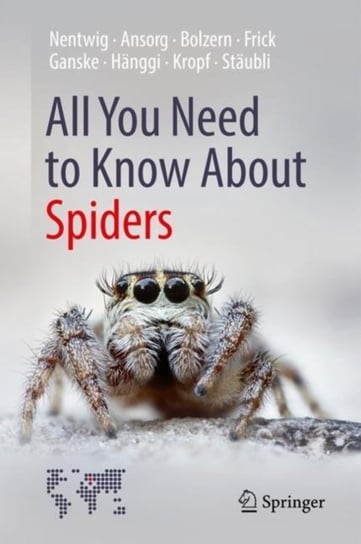All You Need to Know About Spiders Wolfgang Nentwig