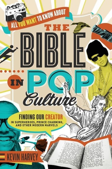 All You Want to Know About the Bible in Pop Culture Kevin Harvey