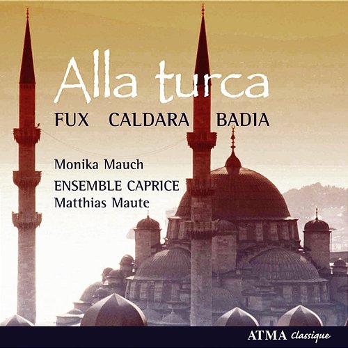 Alla Turca: Instrumental and Vocal Works for the Court of Charles Vi in Vienna Ensemble Caprice, Matthias Maute, Monika Mauch