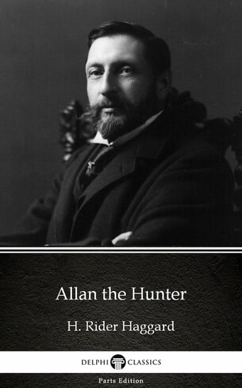 Allan the Hunter by H. Rider Haggard - Delphi Classics (Illustrated) Haggard H. Rider