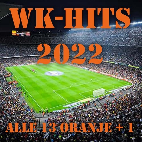 Alle 13 Oranje +1 - WK Hits 2022 Various Artists