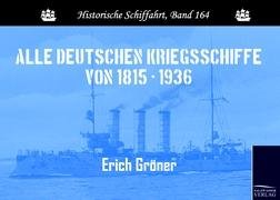 Alle deutschen Kriegsschiffe von 1815 - 1936 Groner Erich