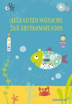 Alle guten Wünsche zur Erstkommunion Paulinus Verlag GmbH