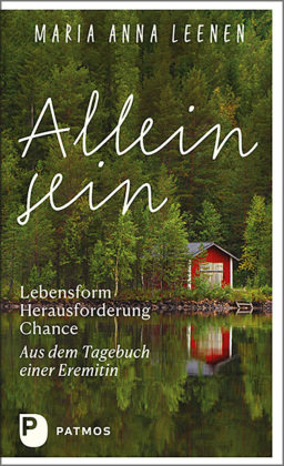 Allein sein: Lebensform - Herausforderung - Chance Patmos Verlag