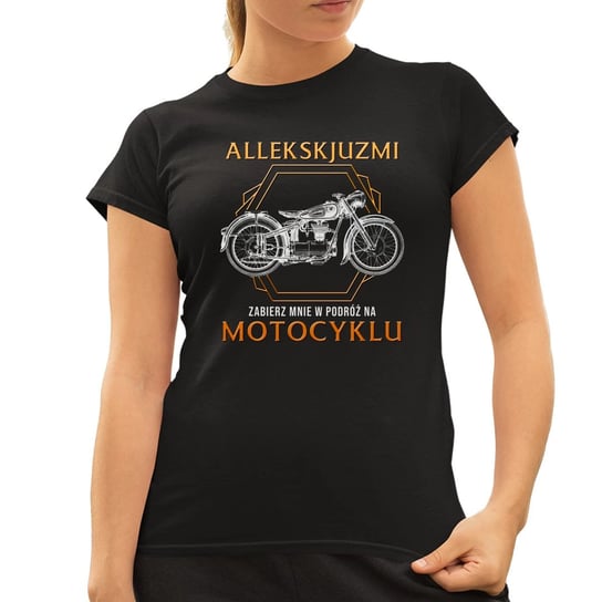 Allekskjuzmi, zabierz mnie w podróż na motocyklu - damska koszulka na prezent Koszulkowy