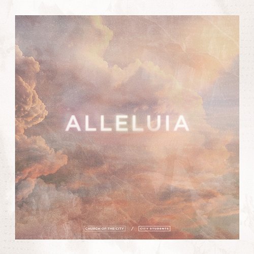 Alleluia City Students Worship, Church of the City feat. Paige Lewis