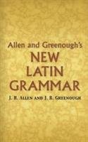 Allen and Greenough's New Latin Grammar Greenough James Bradstreet, Allen J. H., Greenough J. B.