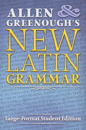 Allen and Greenough's New Latin Grammar Allen J.H.