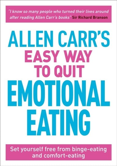 Allen Carr's Easy Way to Quit Emotional Eating: Set yourself free from binge-eating and comfort-eating Carr Allen, John Dicey