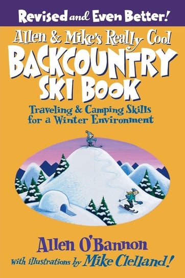 Allen & Mike's Really Cool Backcountry Ski Book, Revised and Even Better! O'Bannon Allen