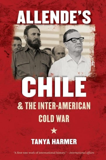 Allende's Chile and the Inter-American Cold War Harmer Tanya