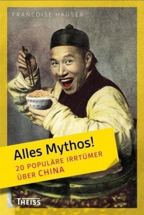 Alles Mythos! 20 populäre Irrtümer über China Hauser Françoise