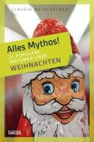 Alles Mythos! 24 populäre Irrtümer über Weihnachten Weingartner Claudia