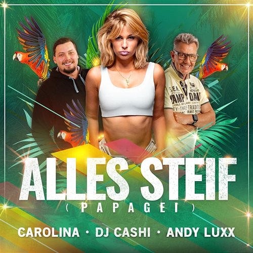 Alles Steif (Papagei) Carolina, DJ Cashi, Andy Luxx