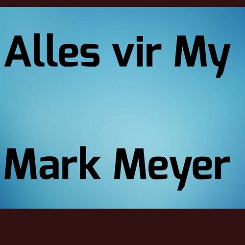 Alles vir My Mark Meyer