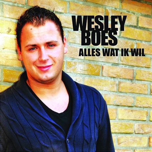 Alles Wat Ik Wil Wesley Boes