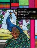 Allie Aller's Stained Glass Quilts Reimagined Aller Allie