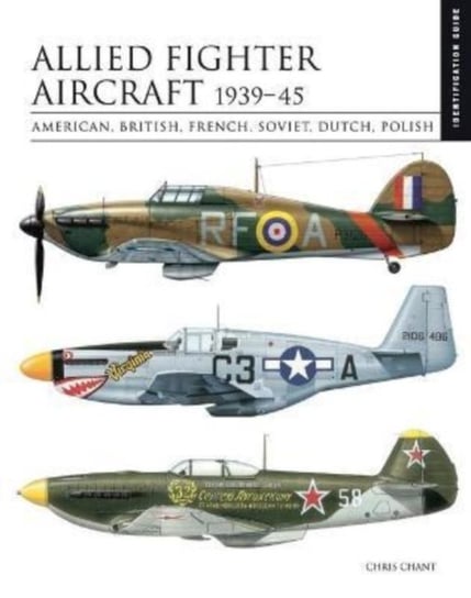 Allied Fighter Aircraft 1939-45: American, British, French, Soviet, Dutch, Polish Chant Chris