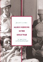 Allied Medicine in the Great War Lawrence Jennifer S.