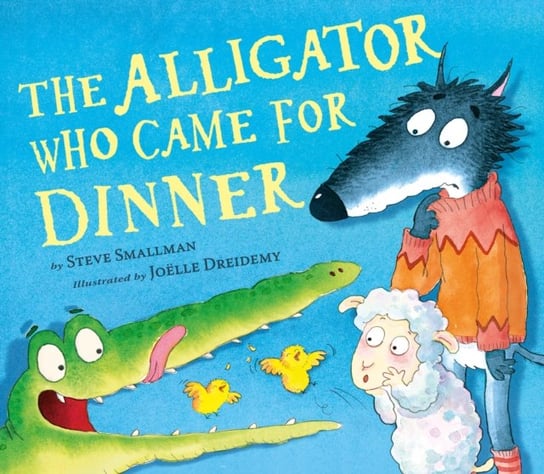 Alligator Who Came for Dinner Steve Smallman