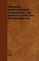 Allotments, Family Allowances Compensation, And Insurance; Under, War Risk Insurance Act Anon
