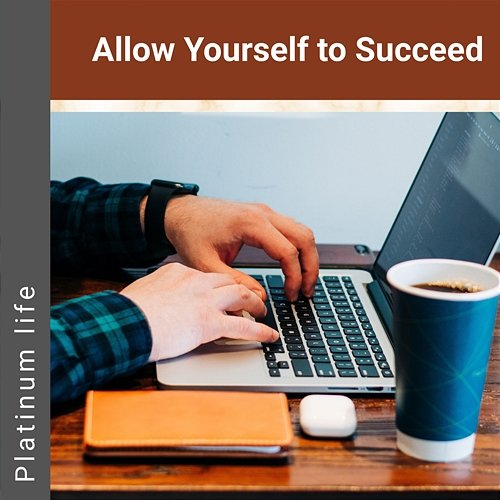 Allow Yourself to Succeed Platinum life