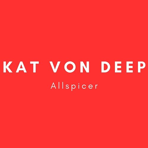 Allspicer Kat Von Deep