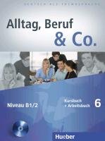 Alltag, Beruf & Co. 6. Kursbuch + Arbeitsbuch mit Audio-CD zum Arbeitsbuch Becker Norbert, Braunert Jorg