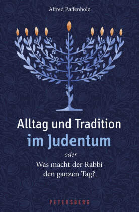 Alltag und Tradition im Judentum oder Was macht der Rabbi den ganzen Tag? Petersberg Verlag