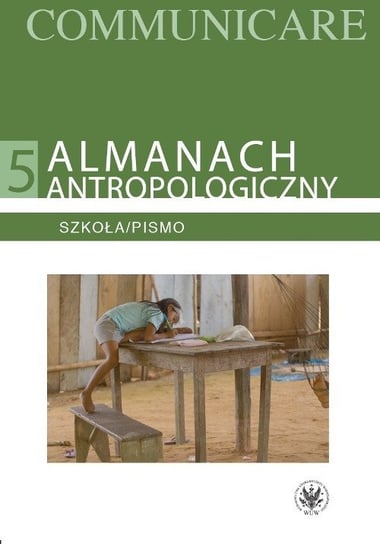 Almanach antropologiczny 5. Szkoła/Pismo Opracowanie zbiorowe