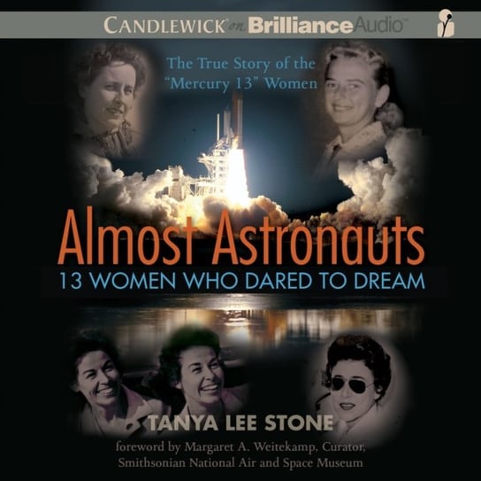 Almost Astronauts: 13 Women Who Dared to Dream Stone Tanya Lee