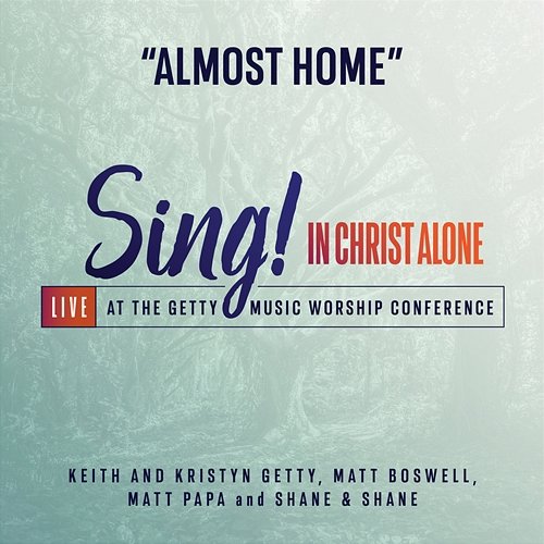 Almost Home Matt Boswell, Matt Papa feat. Shane & Shane, Keith & Kristyn Getty