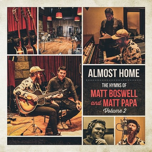 Almost Home - The Hymns Of Matt Boswell And Matt Papa Matt Boswell, Matt Papa