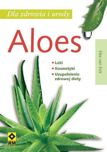 Aloes dla zdrowia i urody van Elke Eick