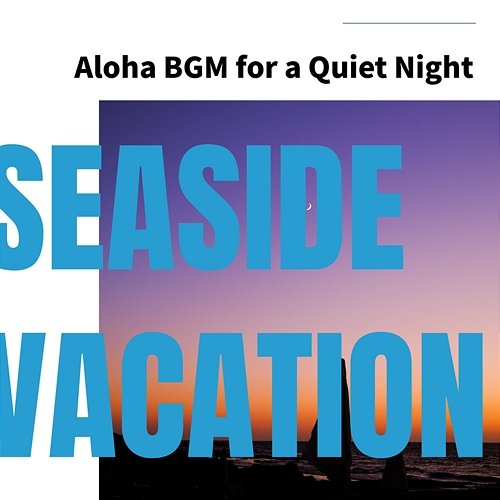 Aloha Bgm for a Quiet Night Seaside Vacation