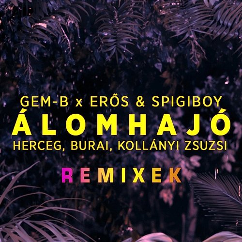 Álomhajó Remixek Gem-B, Erős & Spigiboy, Herceg, Burai & Kollányi Zsuzsi