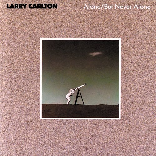 Alone / But Never Alone Larry Carlton