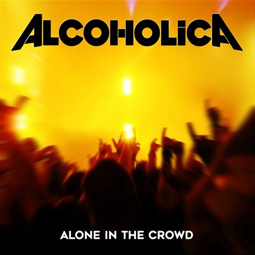 Alone In The Crowd Alcoholica
