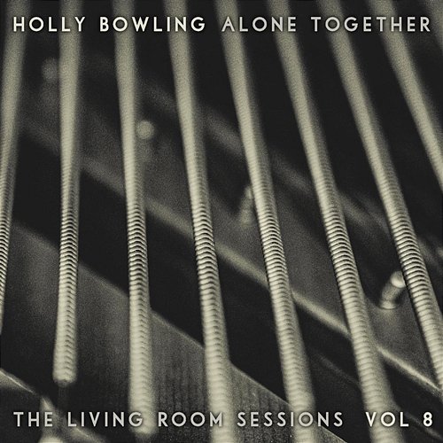 Alone Together, Vol 8 (The Living Room Sessions) Holly Bowling