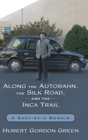 Along the Autobahn, the Silk Road, and the Inca Trail Green Hubert Gordon