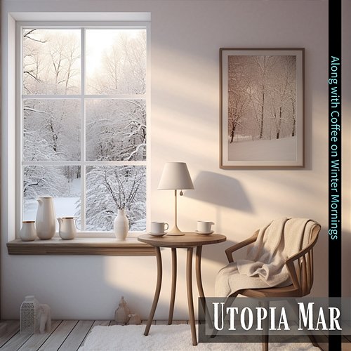 Along with Coffee on Winter Mornings Utopia Mar