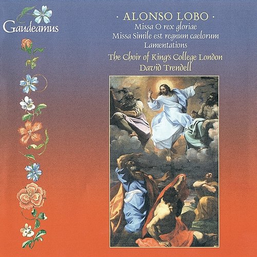 Alonso Lobo: Lamentations; Masses The Choir of King's College London, David Trendell