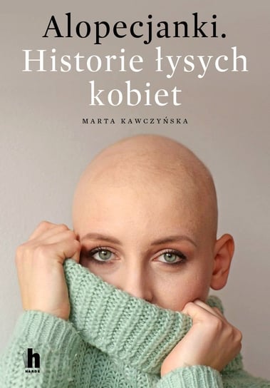 Alopecjanki. Historie łysych kobiet Kawczyńska Marta