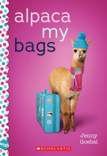 Alpaca My Bags: A Wish Novel Goebel Jenny