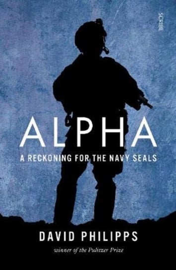 Alpha: a reckoning for the Navy SEALs David Philipps