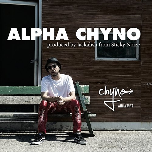 ALPHA CHYNO Chyno with a Why?