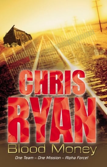 Alpha Force: Blood Money: Book 7 Ryan Chris
