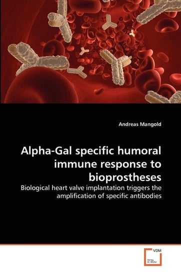 Alpha-Gal specific humoral immune response to bioprostheses Mangold Andreas